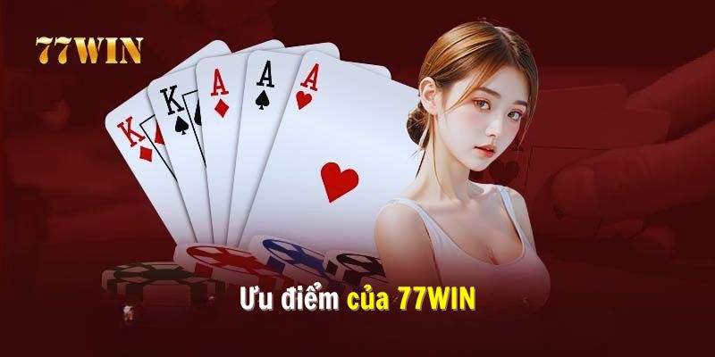 Ưu điểm làm nên tên tuổi của 77win