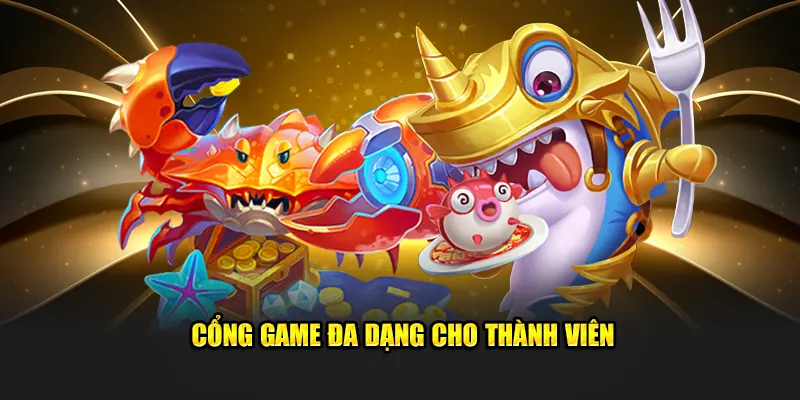 Cổng game đa dạng cho thành viên